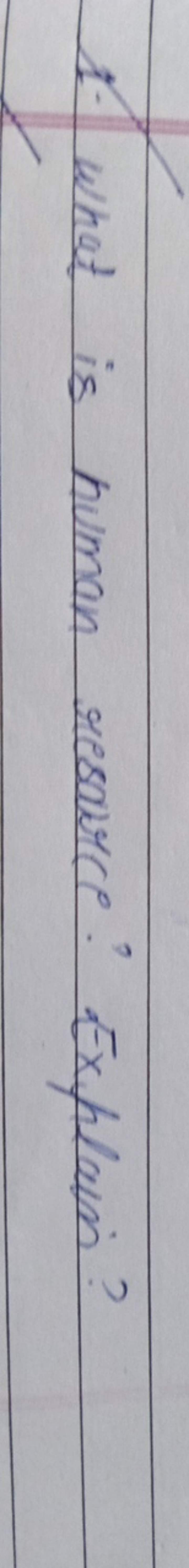 1. What is human resource? Explain?