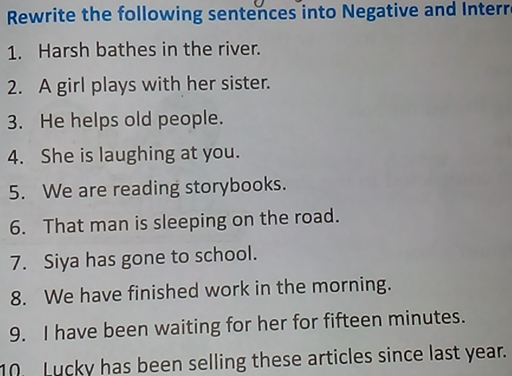 Rewrite the following sentences into Negative and Interr
1. Harsh bath