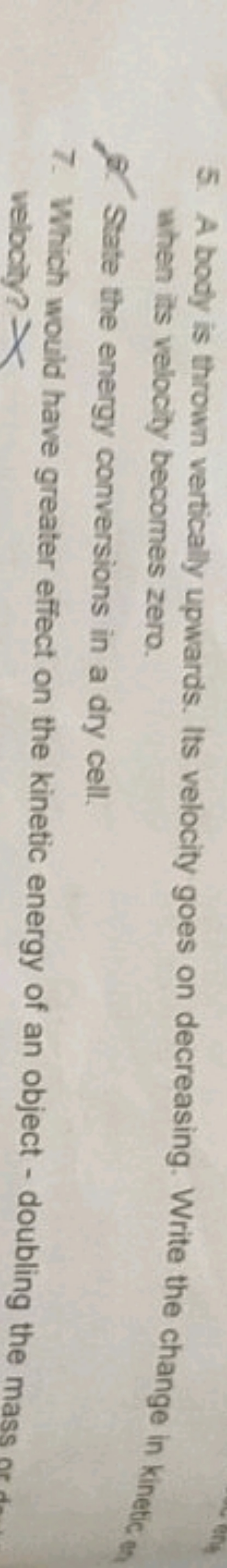 5. A body is thrown vertically upwards. Its velocity goes on decreasin