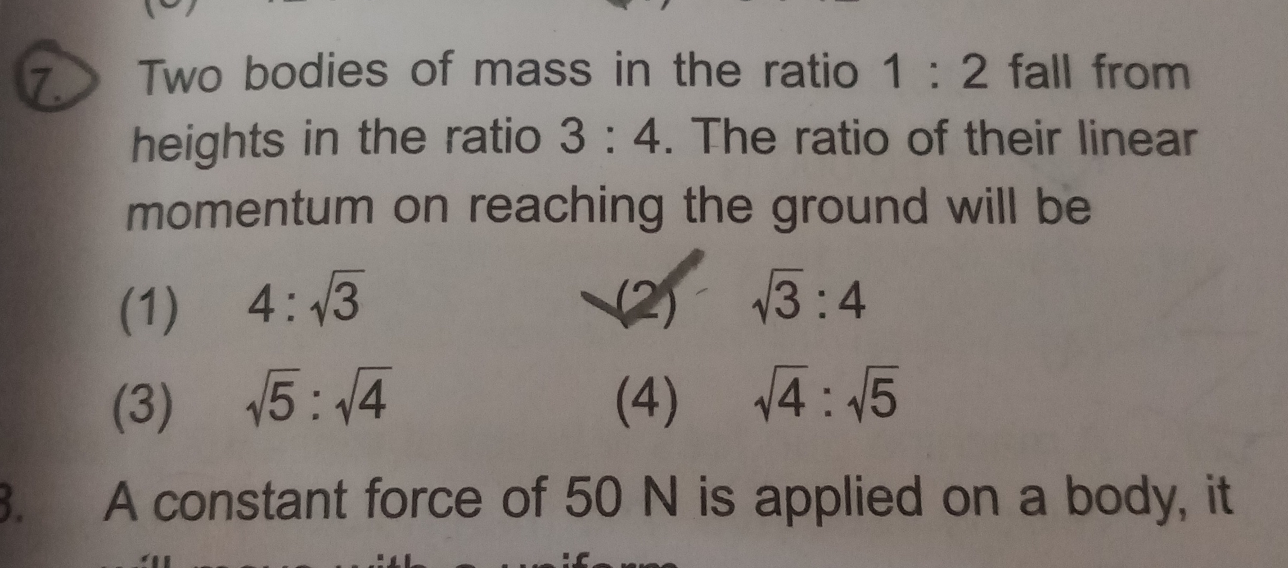 (7) Two bodies of mass in the ratio 1:2 fall from heights in the ratio