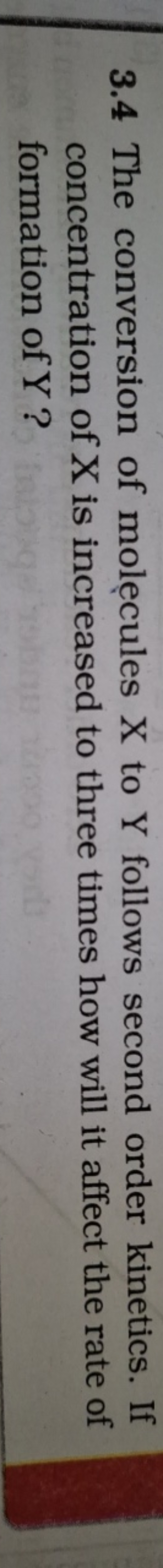 3.4 The conversion of molecules X to Y follows second order kinetics. 