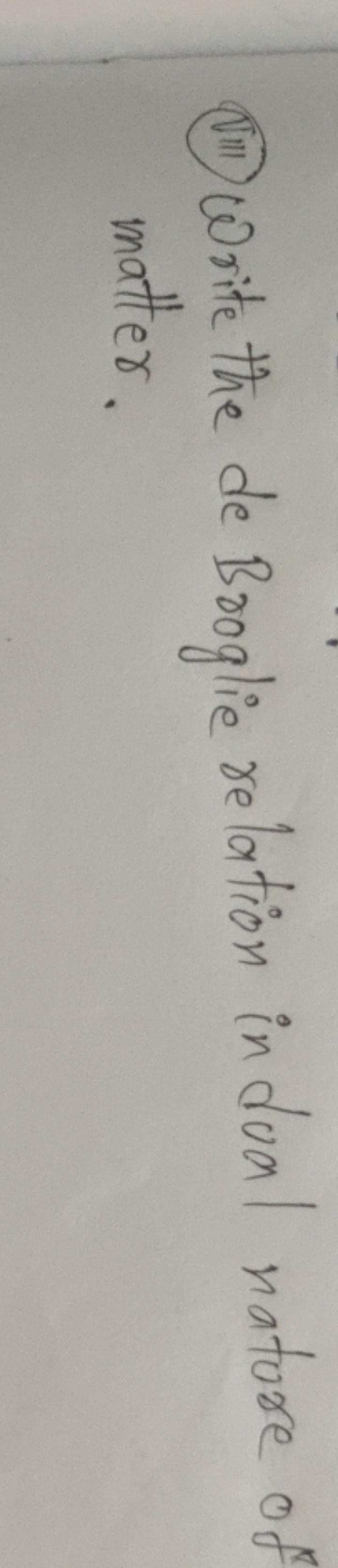 (iii) Write the de Broglie relation in dual nature of matter.