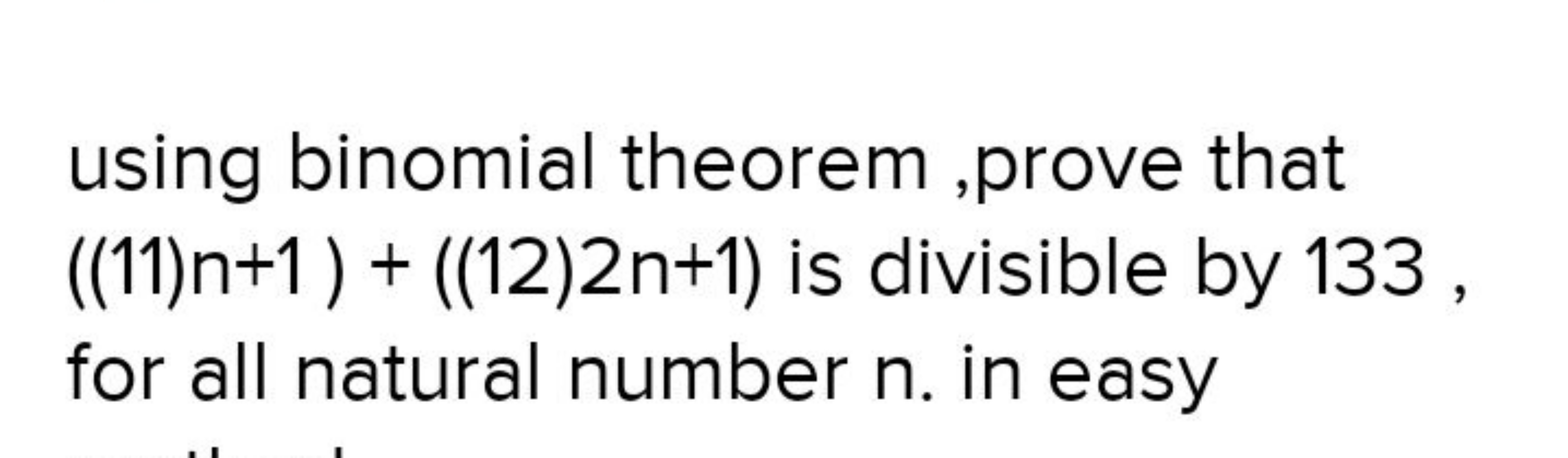 using binomial theorem ,prove that ((11)n+1)+((12)2n+1) is divisible b