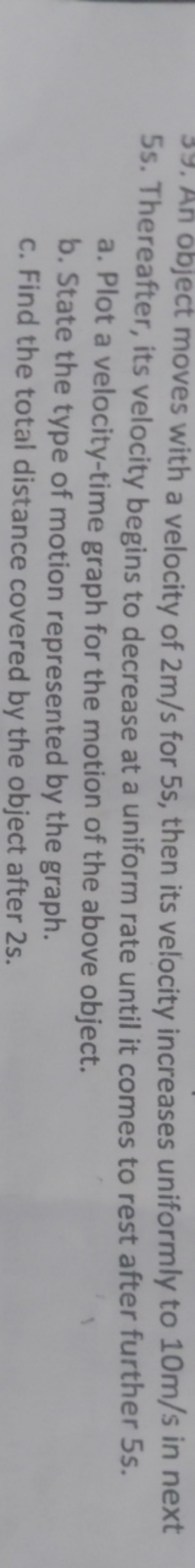 5s. An object moves with a velocity of 2 m/s for 5 s , then its veloci