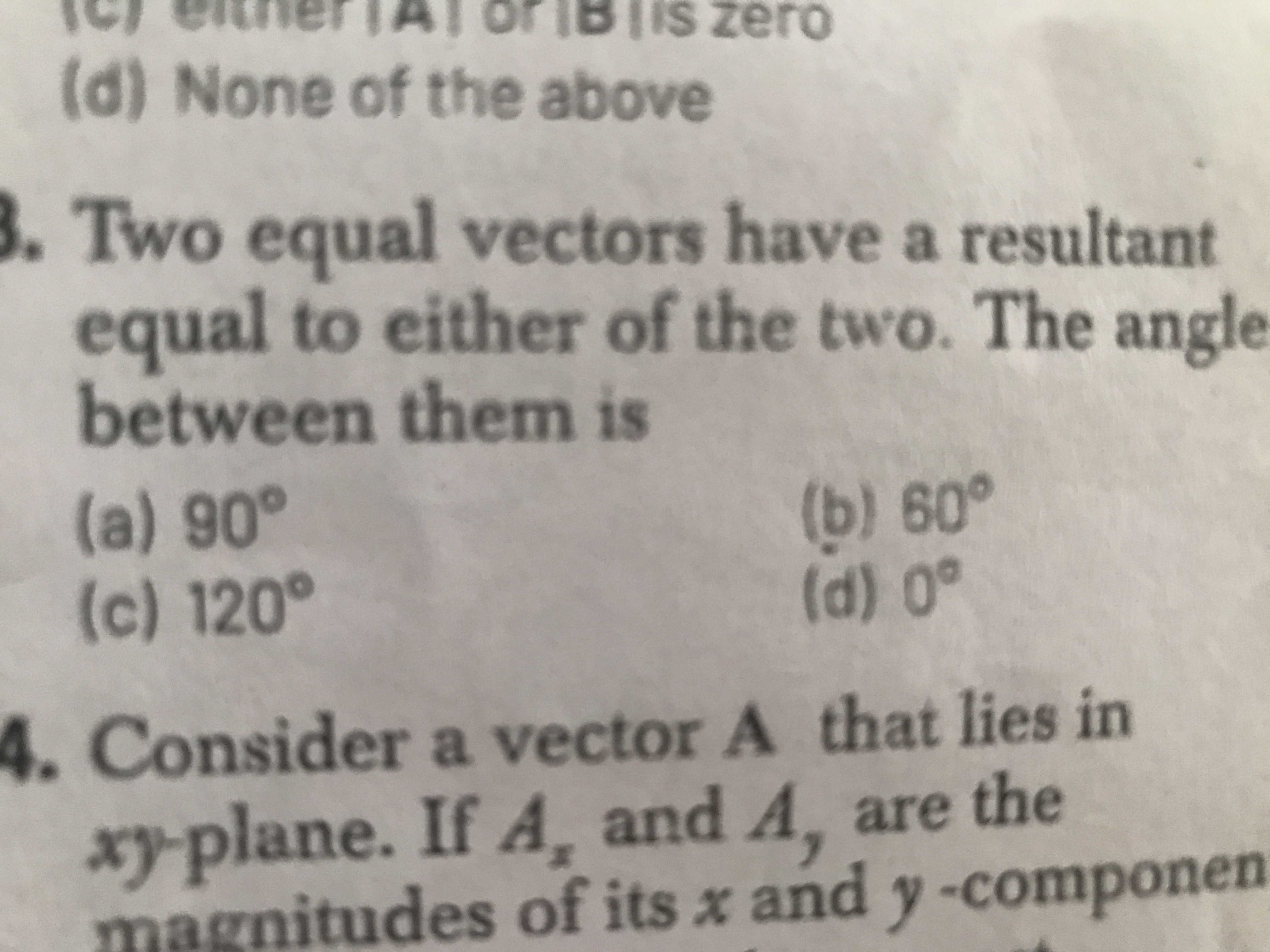 (d) None of the above

Two equal vectors have a resultant equal to eit