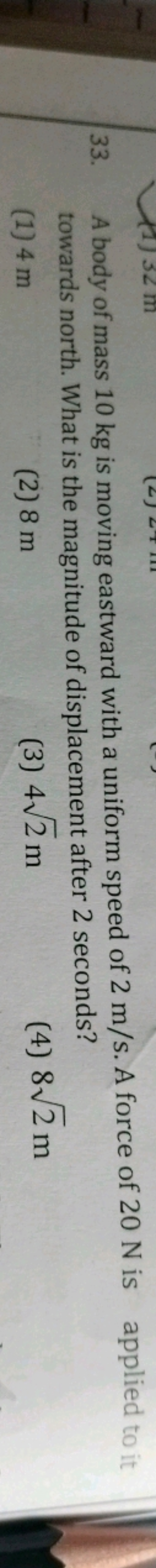 33. A body of mass 10 kg is moving eastward with a uniform speed of 2 