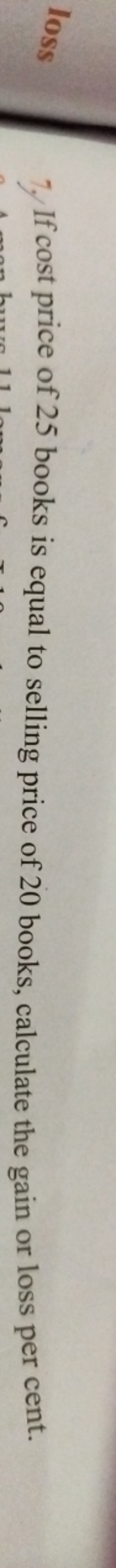 7. If cost price of 25 books is equal to selling price of 20 books, ca