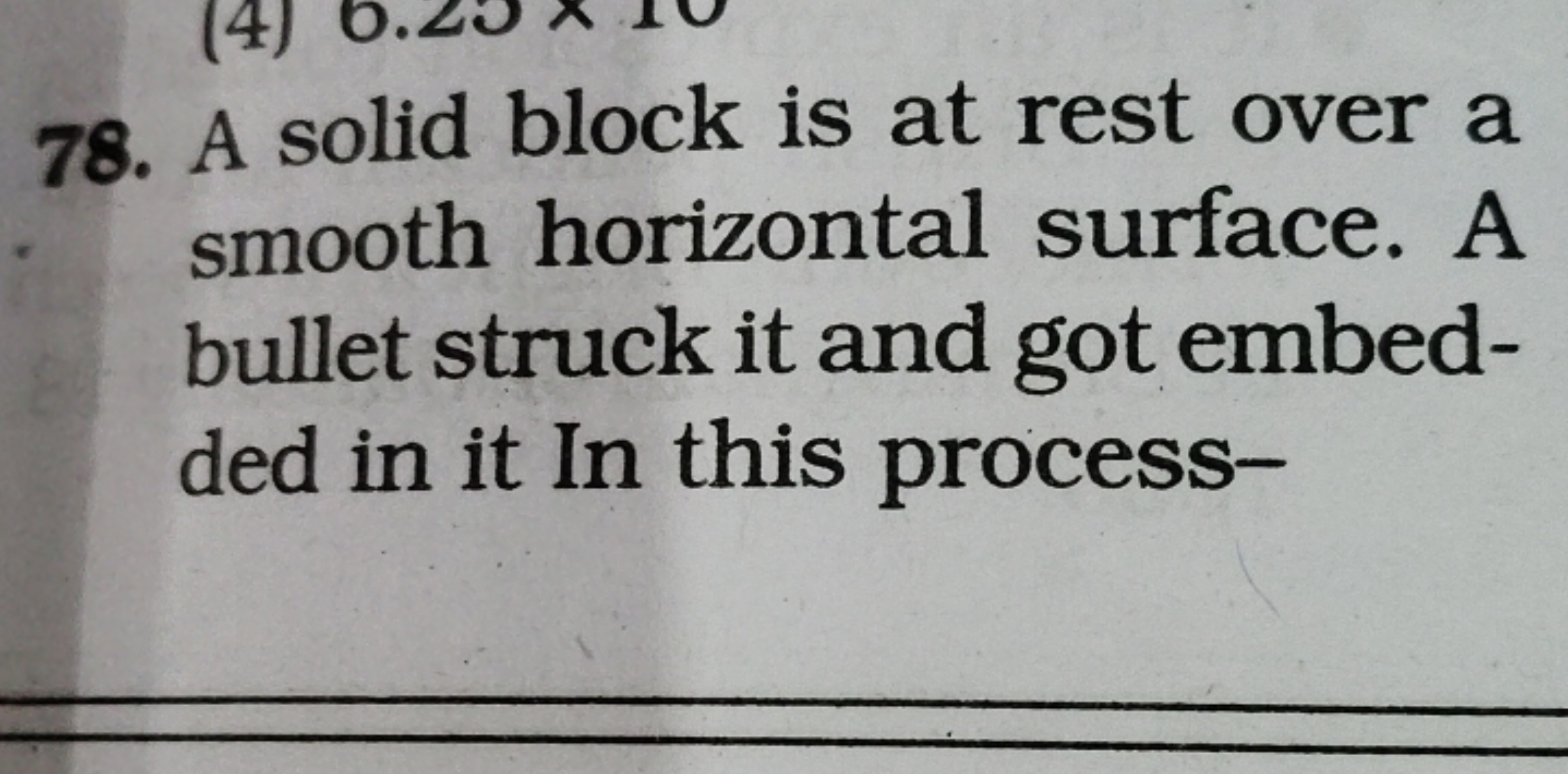 78. A solid block is at rest over a smooth horizontal surface. A bulle