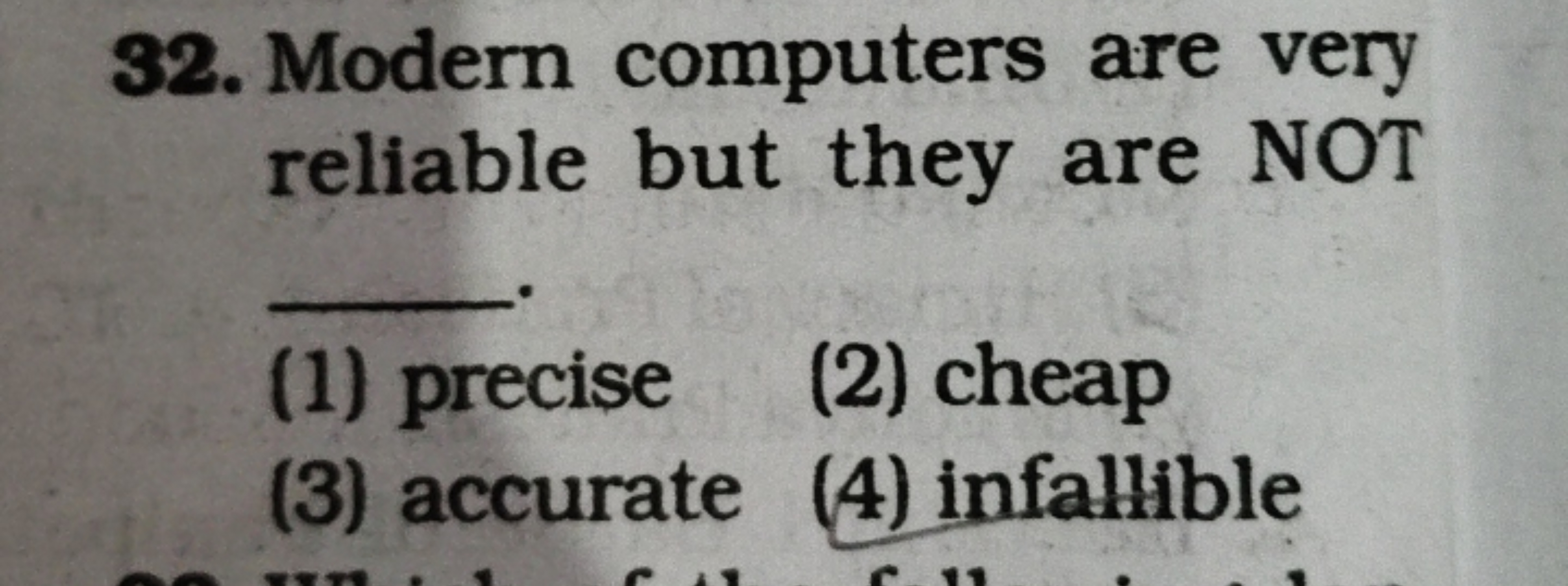 32. Modern computers are very reliable but they are NOT 
(1) precise
(