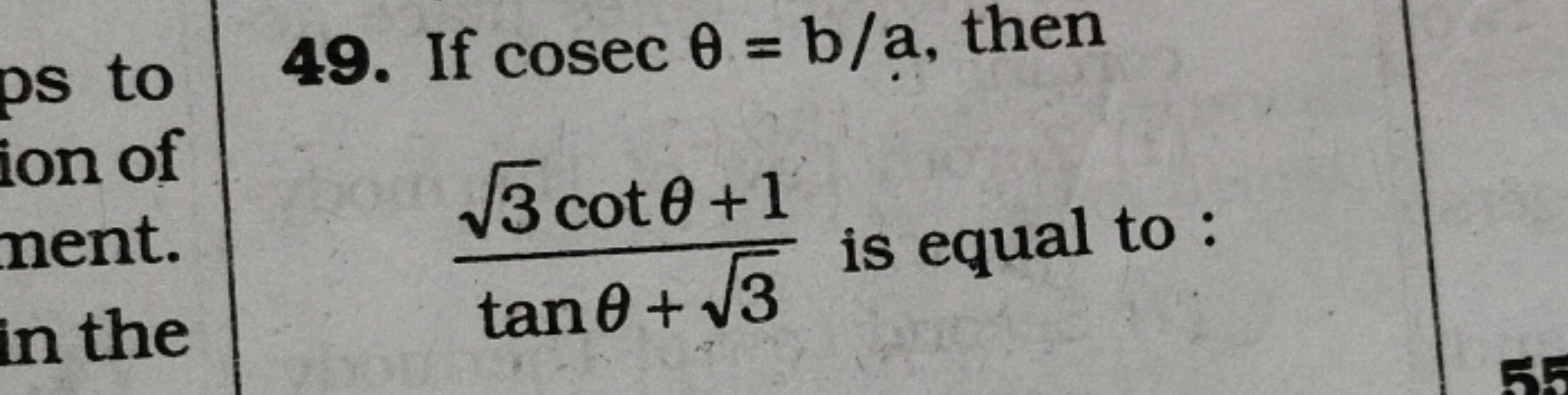 ps to 49. If cosec 0 = b/a, then
ion of
ment.
in the
√3 cot0+1
tane + 