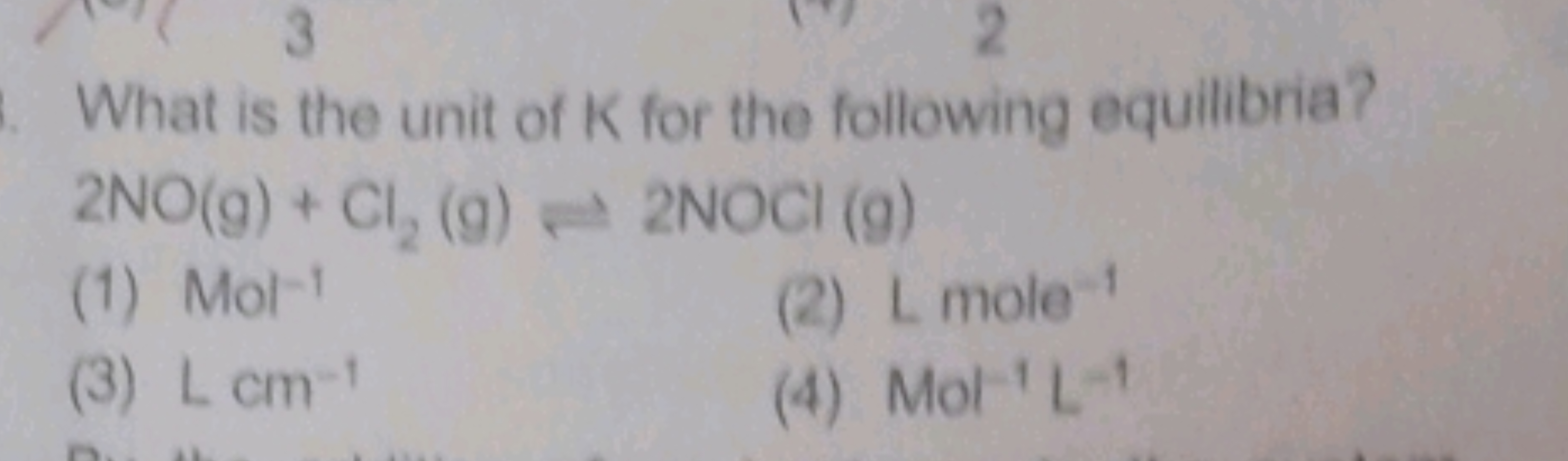 What is the unit of K for the following equilibria? 2NO(g)+Cl2​( g)⇌2N