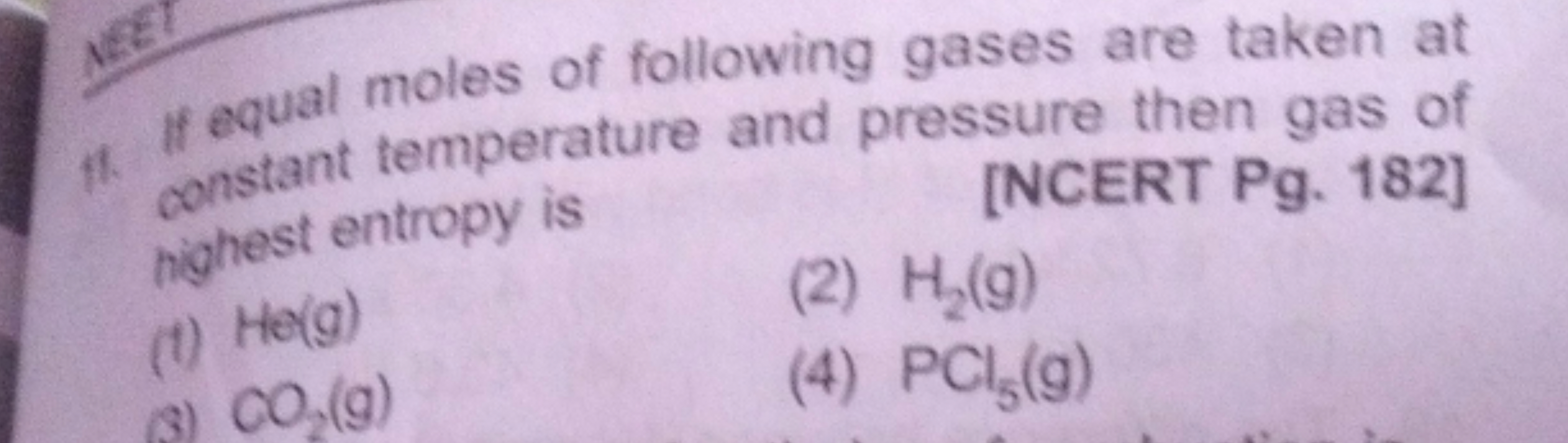 NEET
11. If equal moles of following gases are taken at
constant tempe