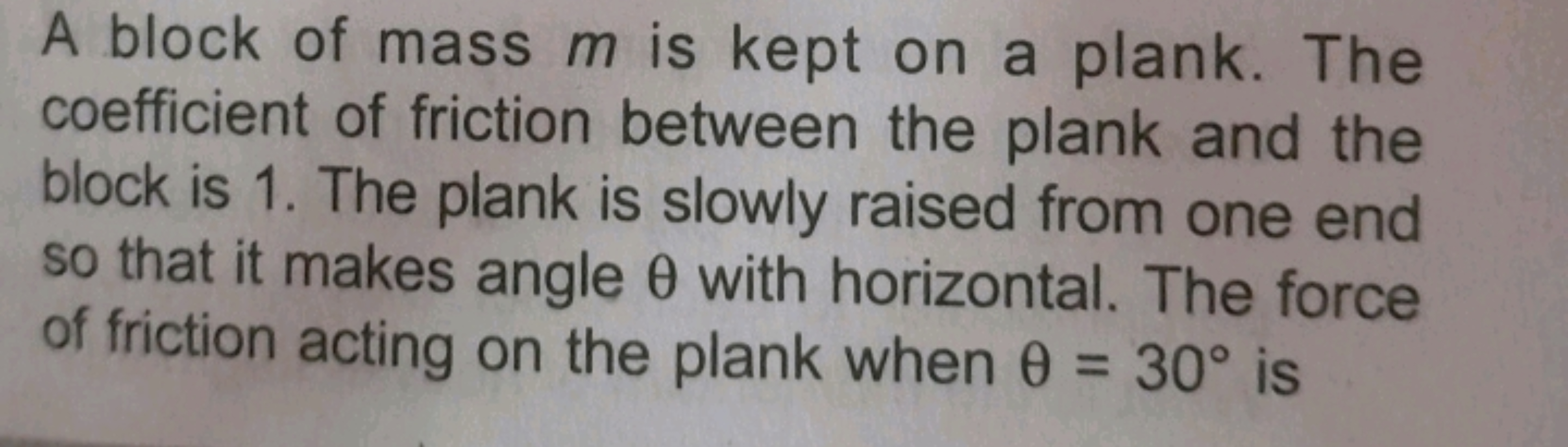 A block of mass m is kept on a plank. The coefficient of friction betw