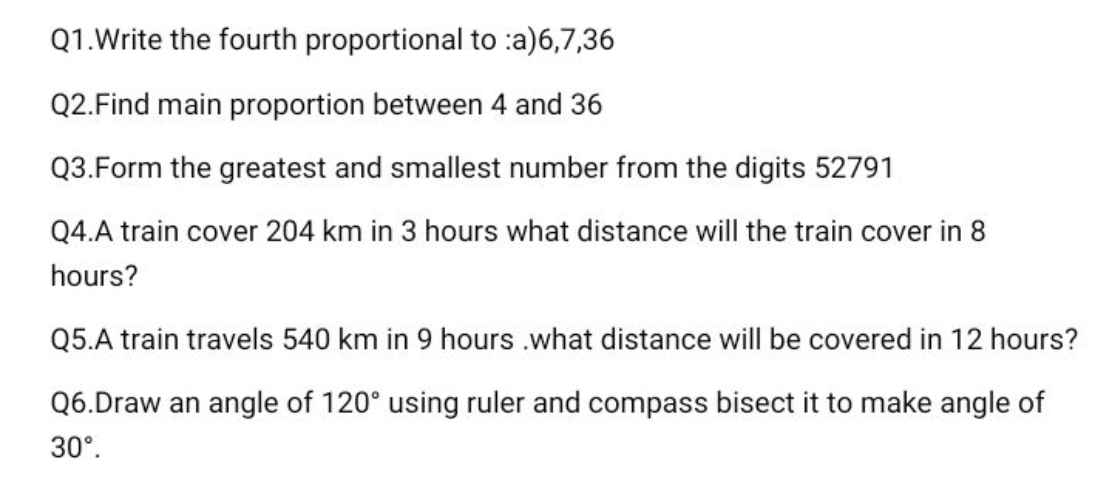 Q1. Write the fourth proportional to :a)6,7,36
Q2.Find main proportion