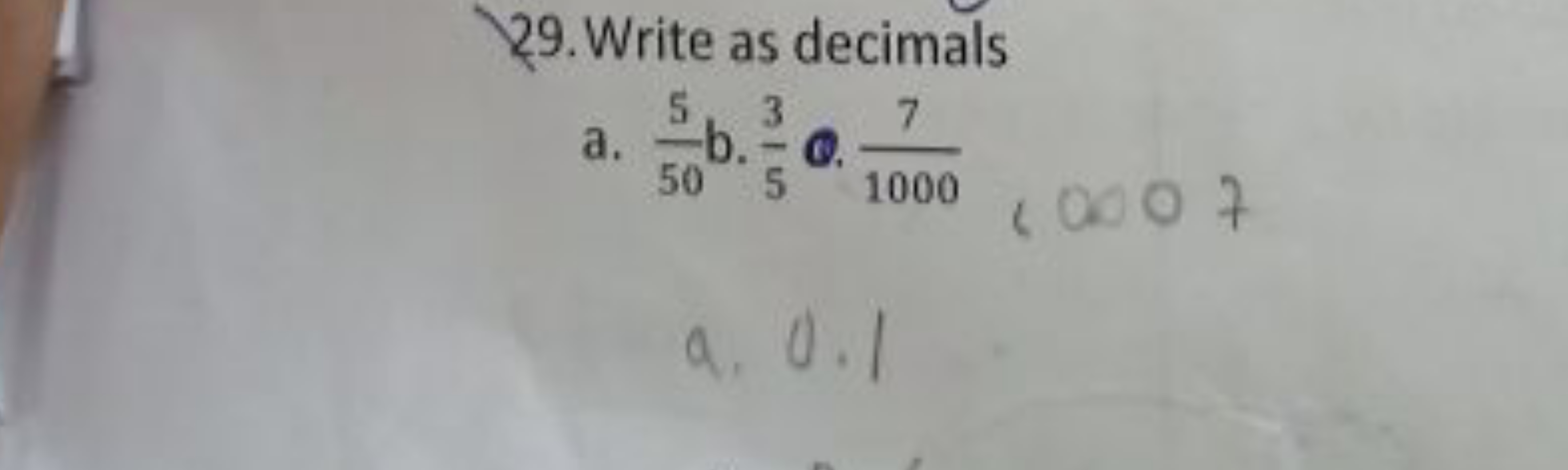 29. Write as decimals
a. 505​ b. 53​ Q. 10007​
a. 0.1