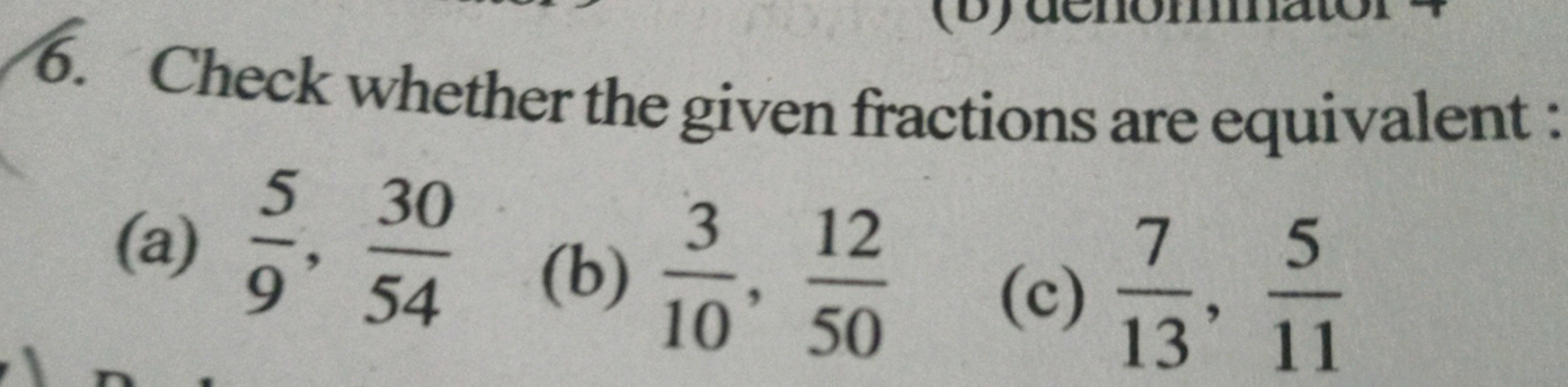 6. Check whether the given fractions are equivalent:
5 30
3 12
75
(a) 