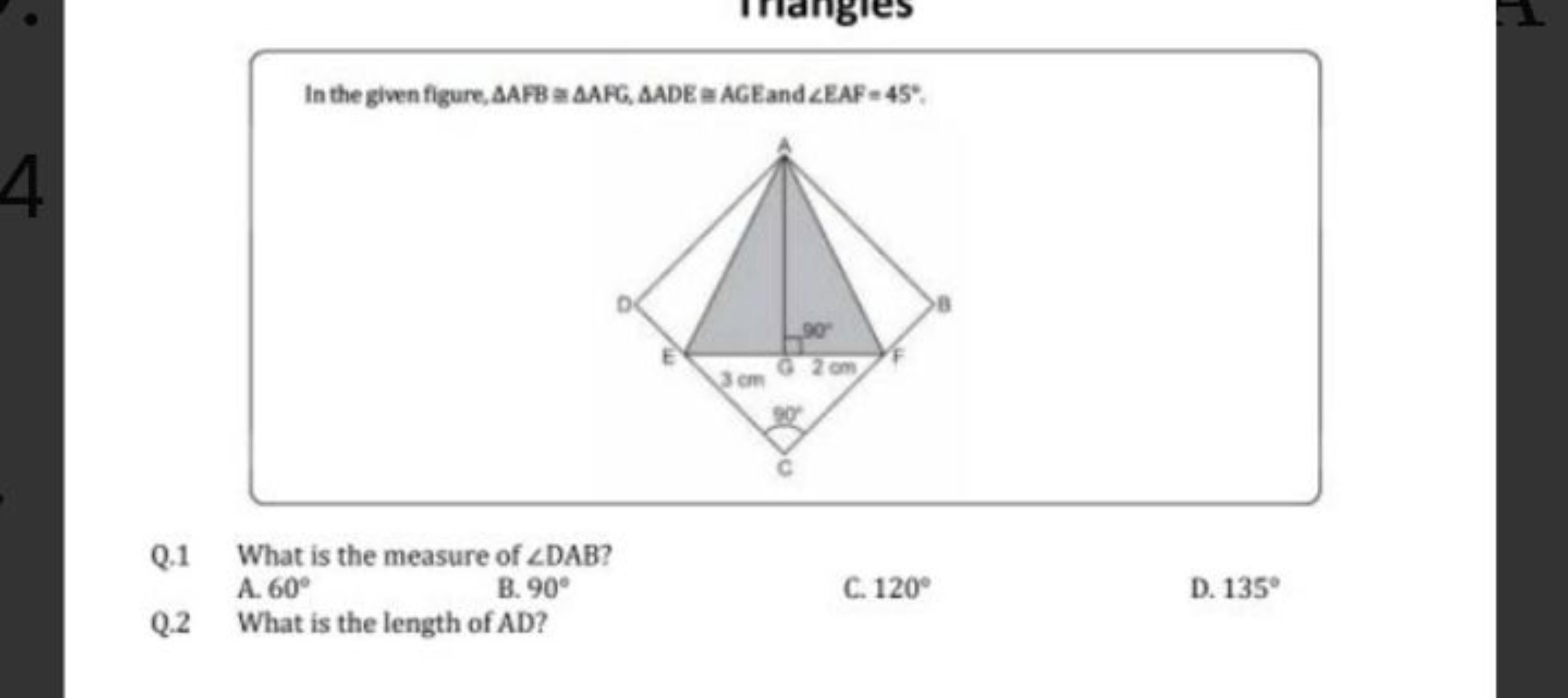 In the given figure, △AFB≅△AFG,△ADE≡AGE and ∠EAF=45∘.
Q. 1 What is the