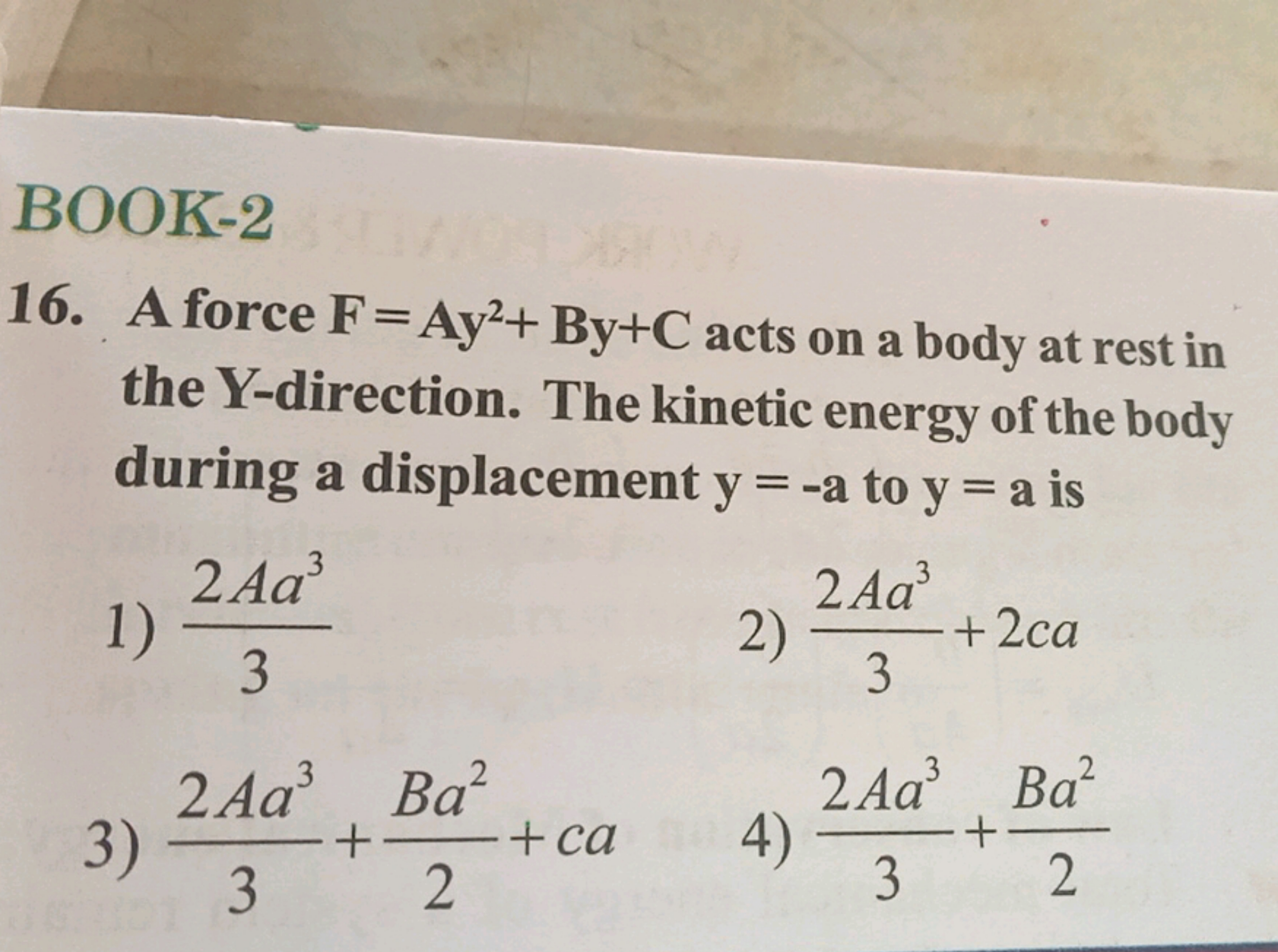 BOOK-2
16. A force F=Ay2+By+C acts on a body at rest in the Y-directio