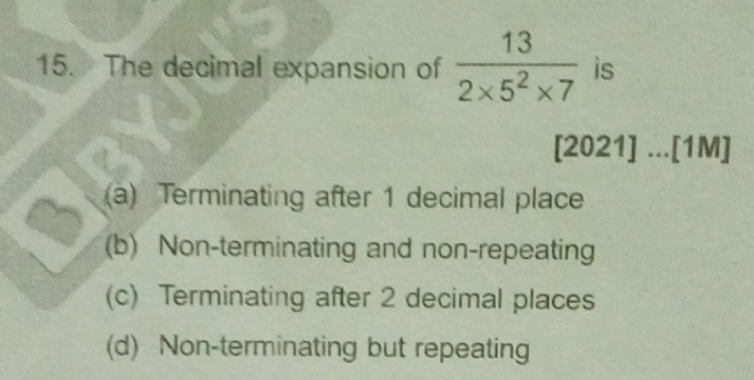 15. The decimal expansion of 2×52×713​ is
[2021]
...[1M]
(a) Terminati