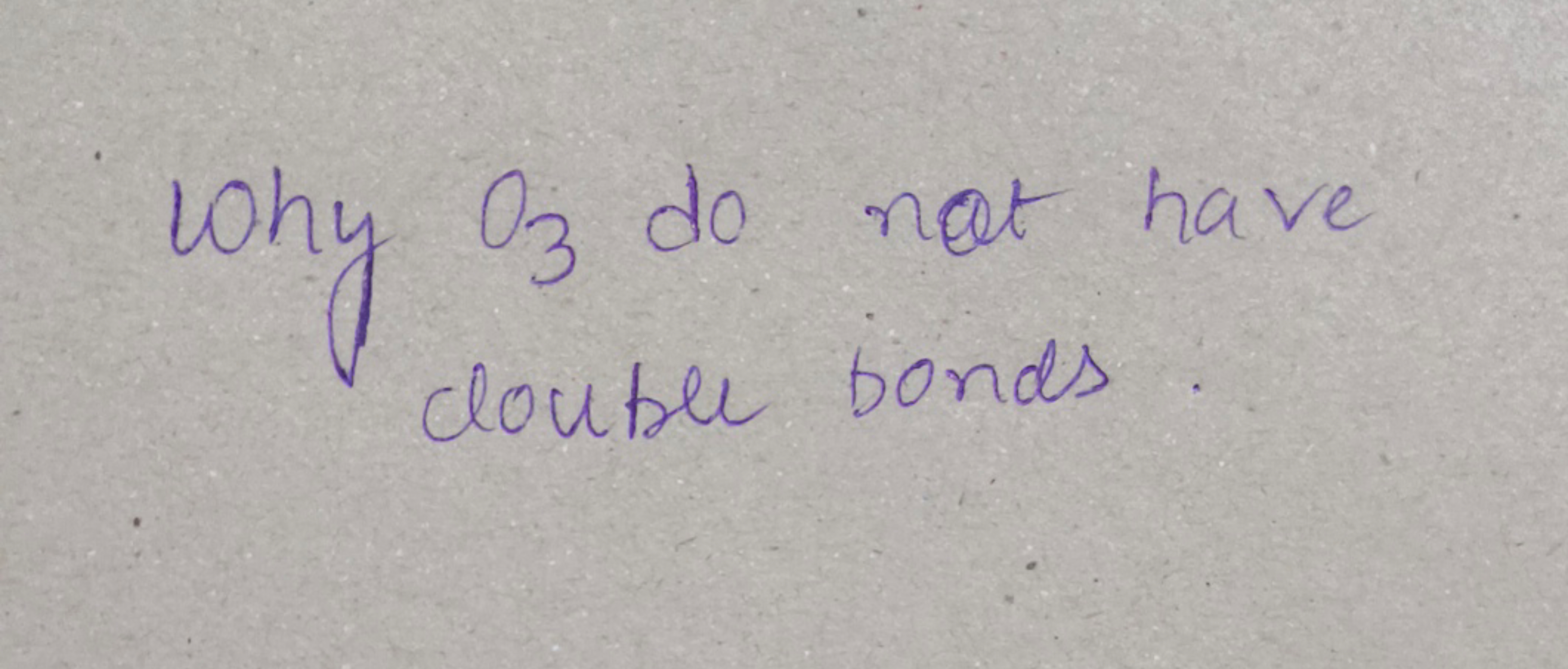 why
03 do not have
double bonds