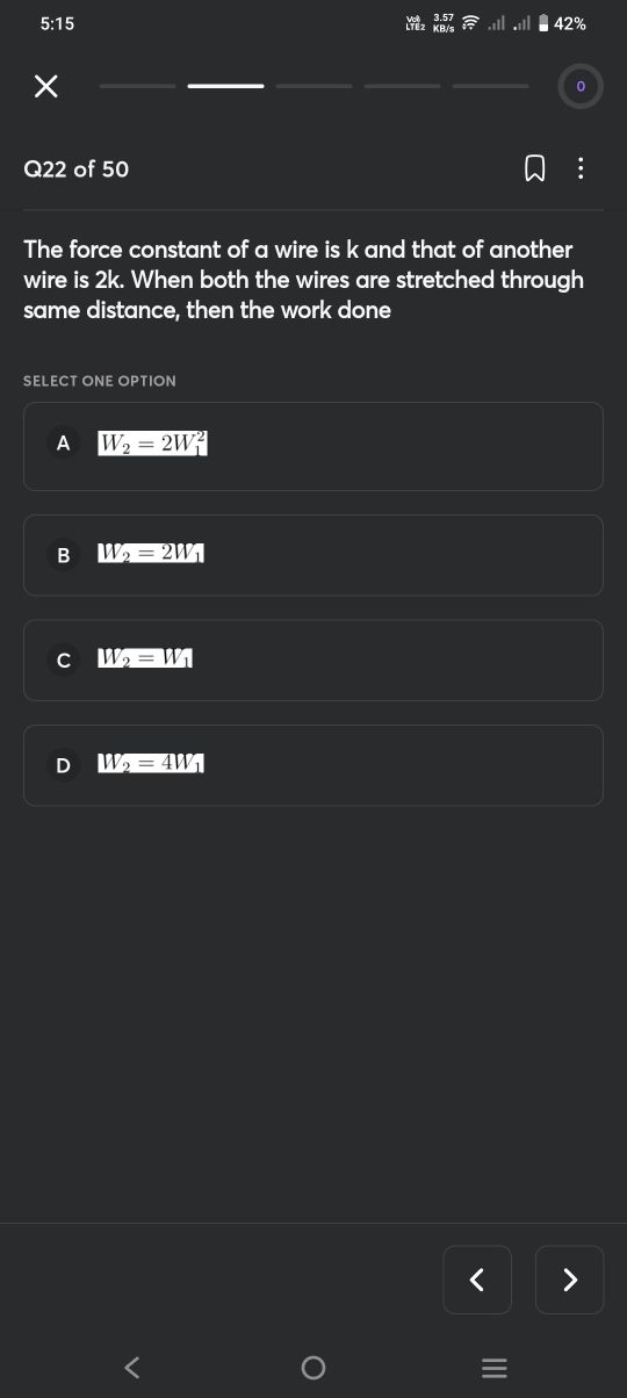 5:15
Q22 of 50

The force constant of a wire is k and that of another 