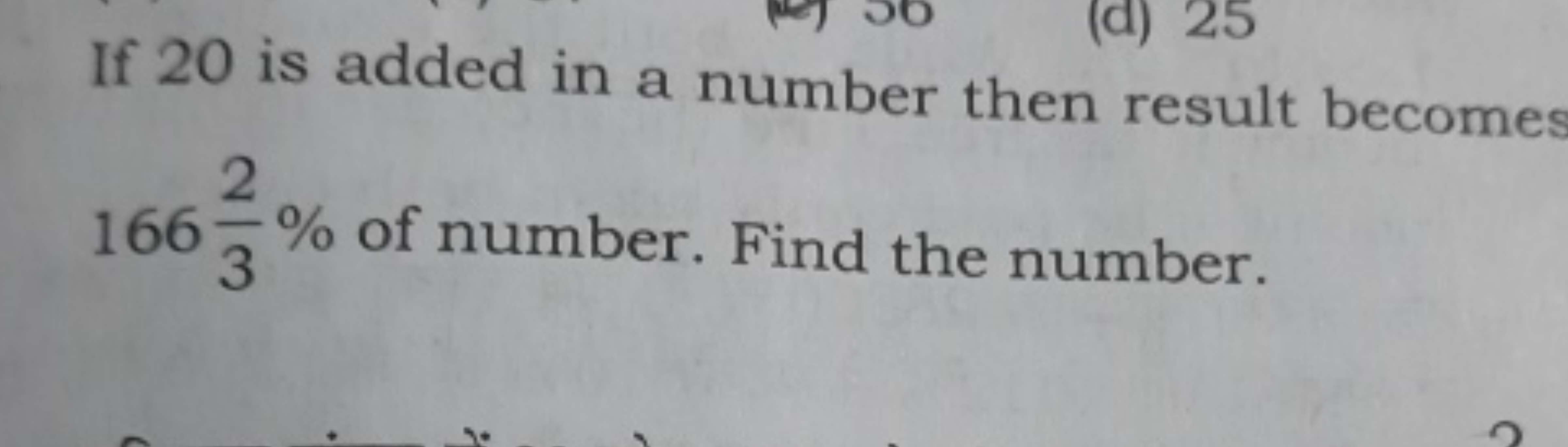 If 20 is added in a number then result becomes 16632​% of number. Find