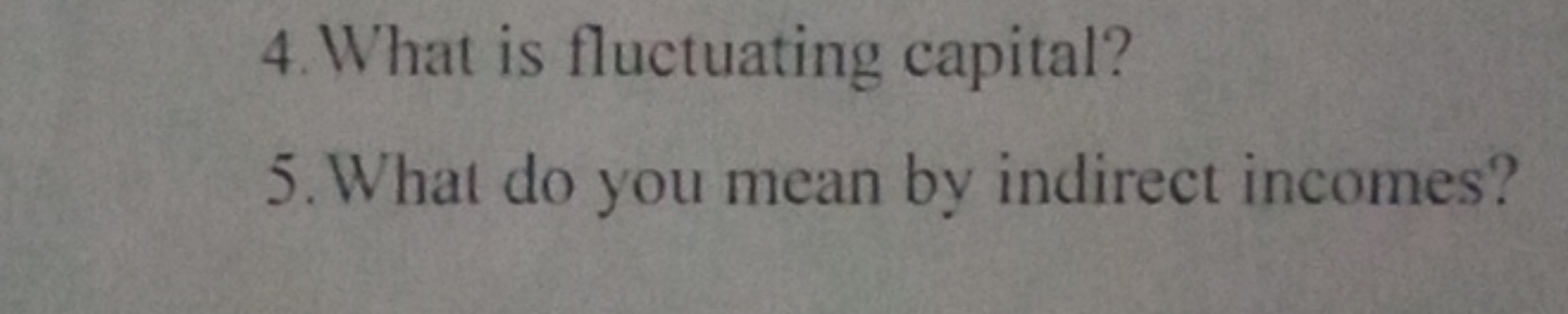 4. What is fluctuating capital?
5. What do you mean by indirect income