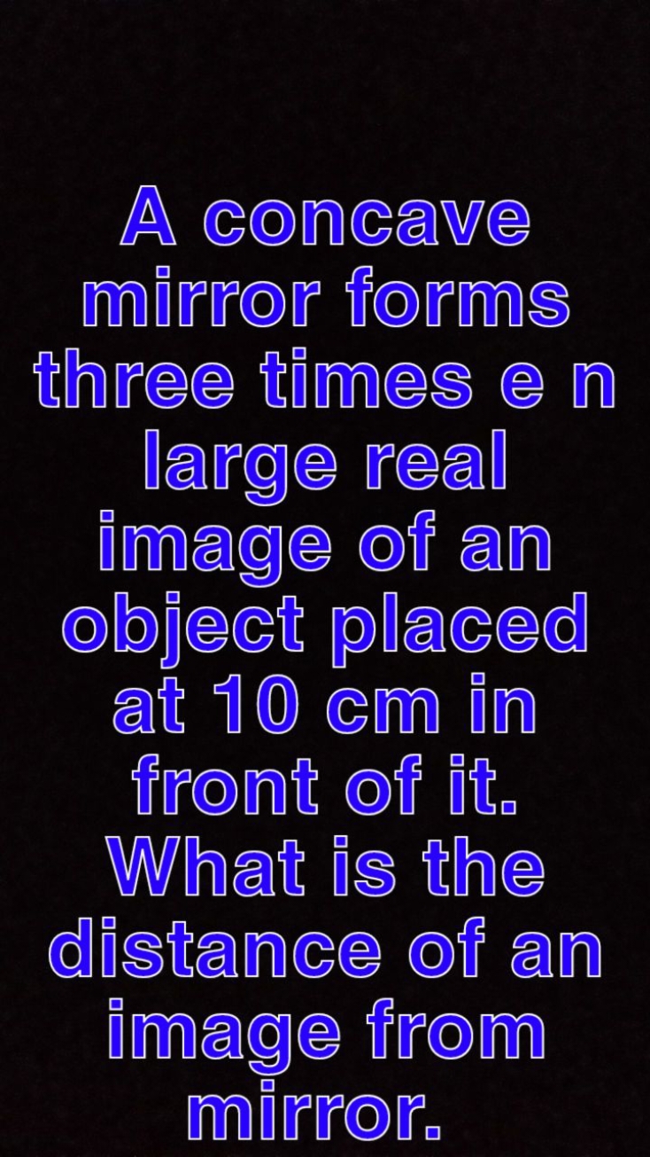 A congave milror forms three times (e in image of an object placed att