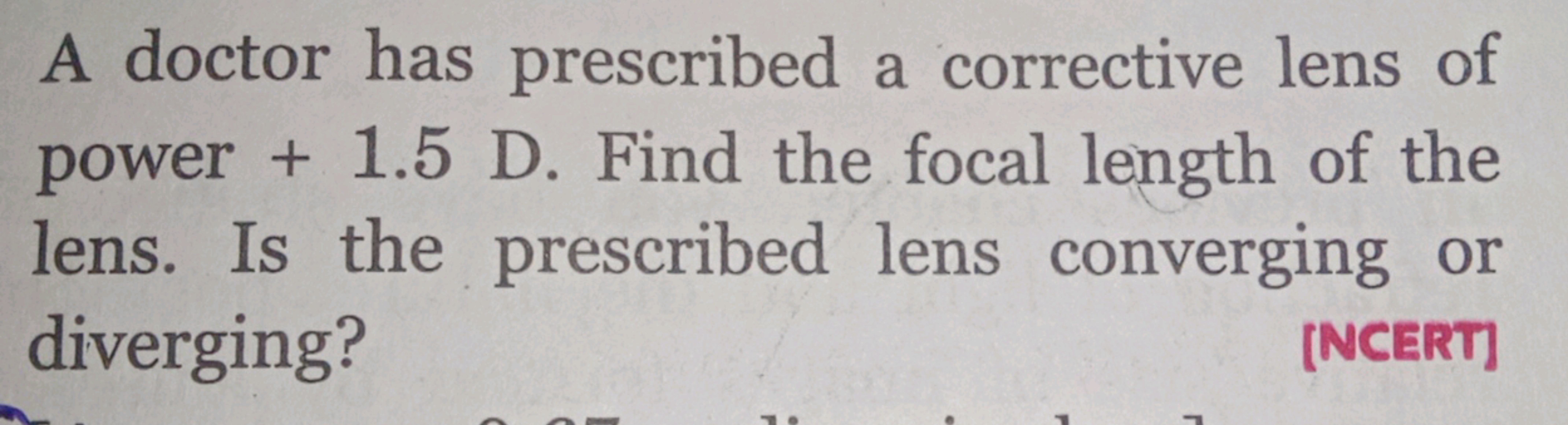 A doctor has prescribed a corrective lens of power + 1.5 D . Find the 