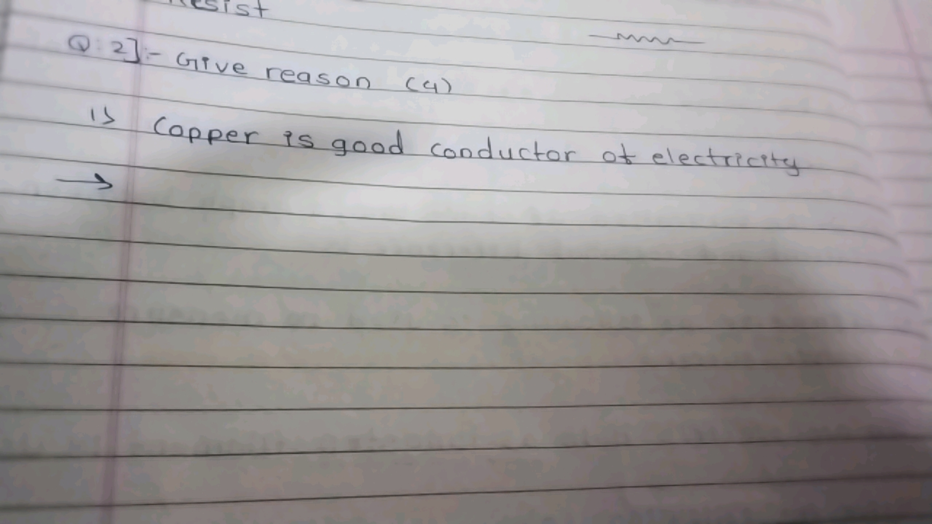 Q:2] -Give reason (4)
1) Copper is good conductor of electricity