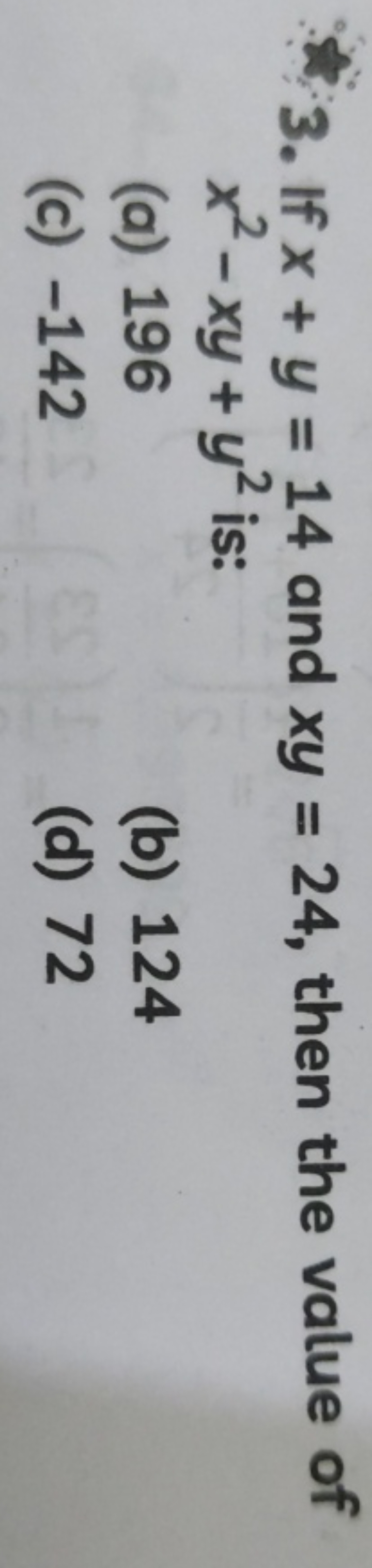 3. If x+y=14 and xy=24, then the value of x2−xy+y2 is:
(a) 196
(b) 124