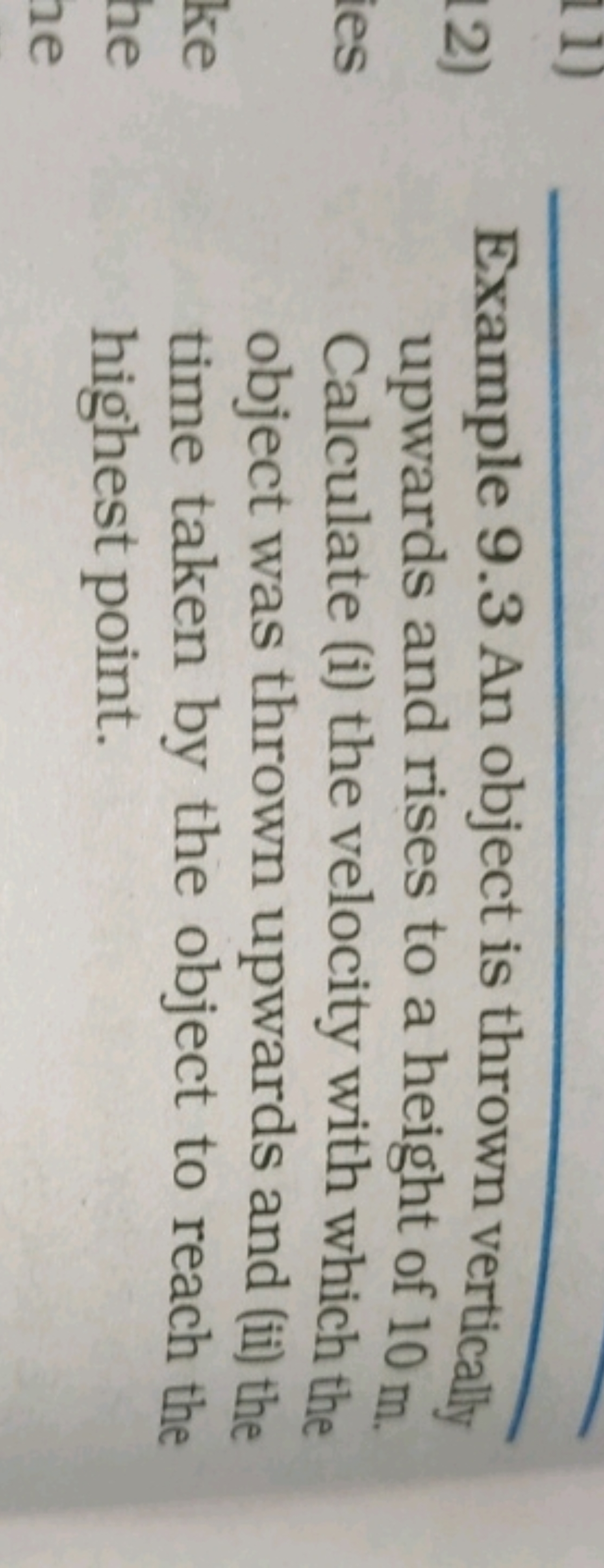 Example 9.3 An object is thrown vertically upwards and rises to a heig