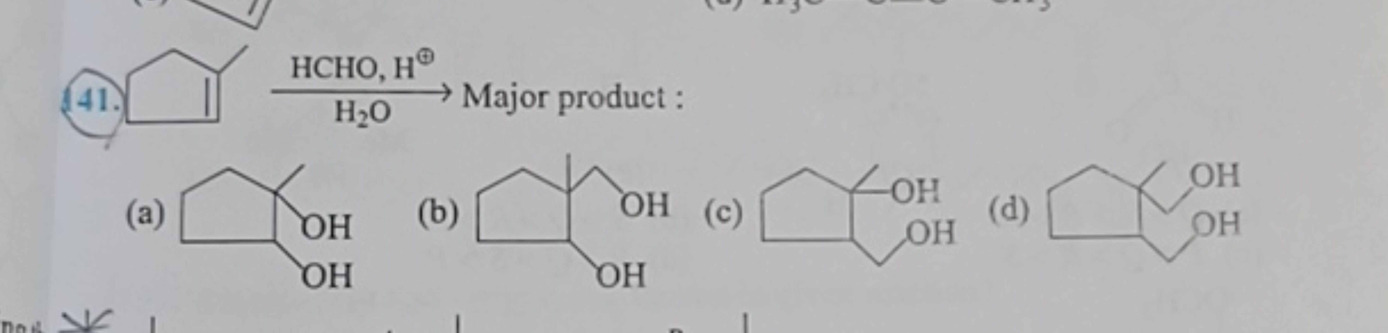 41.
I HCHO,H⊕H2​O​

Major product :
(a)
CC1(O)CCCC1O
(b)
CC1(CO)CCCC1O