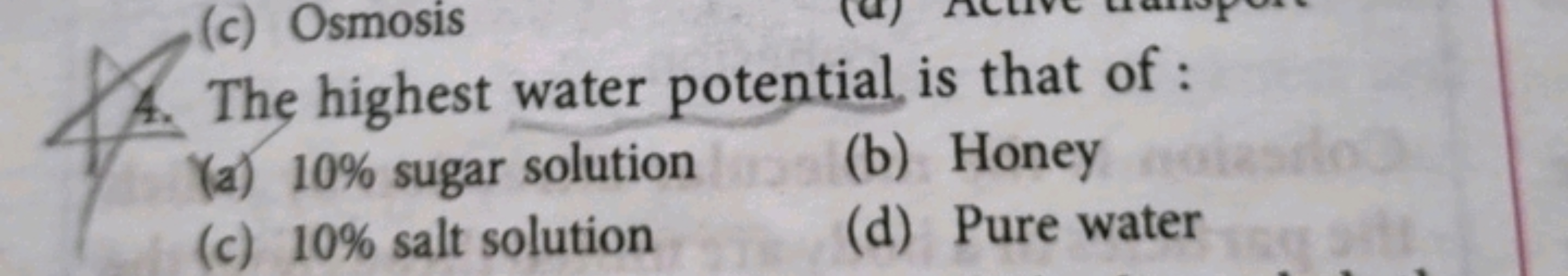 4. The highest water potential is that of :
(a) 10% sugar solution
(b)