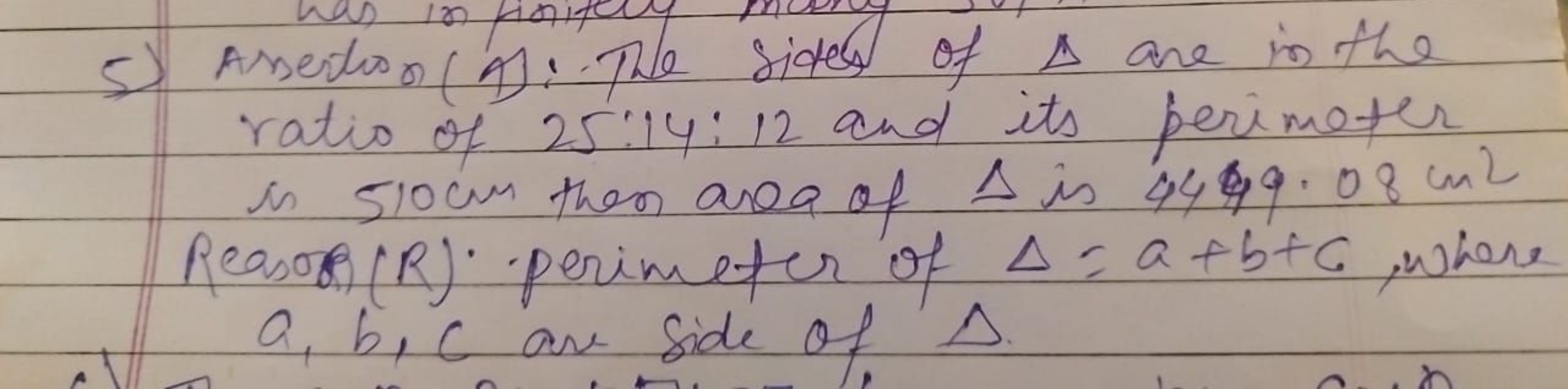 5) Assertion (A): The Sides of △ are in the ratio of 25:14:12 and its 