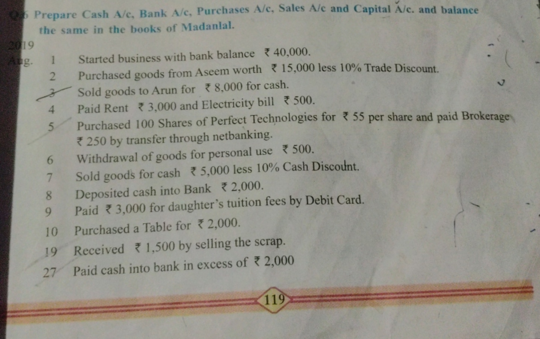 Prepare Cash A/c, Bank A/c, Purchases A/c, Sales A/c and Capital A/c. 