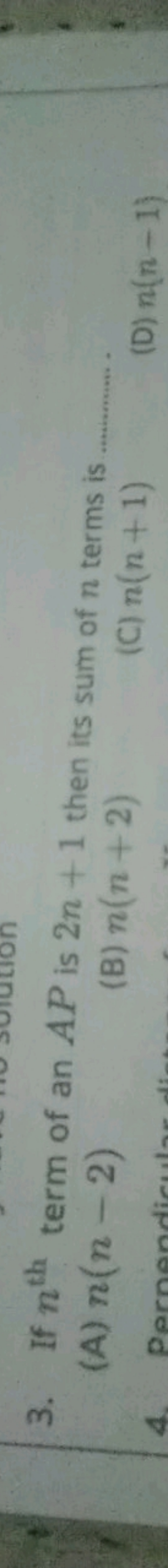 3. If nth  term of an AP is 2n+1 then its sum of n terms is
(A) n(n−2)