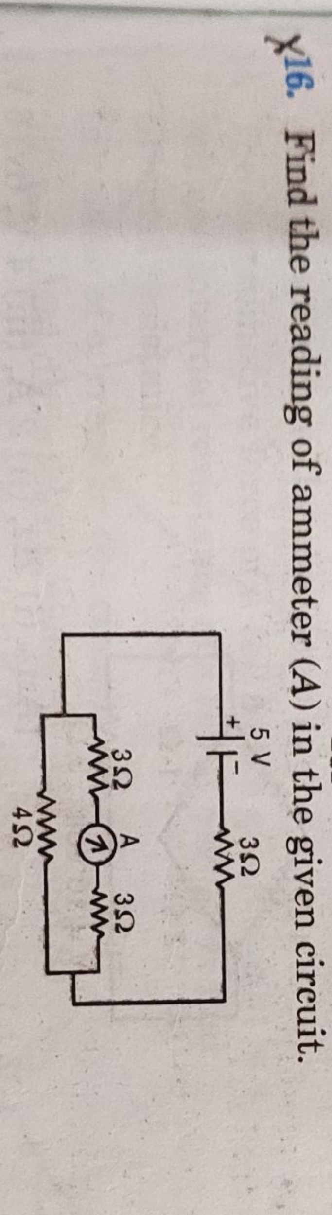 X16. Find the reading of ammeter (A) in the given circuit.