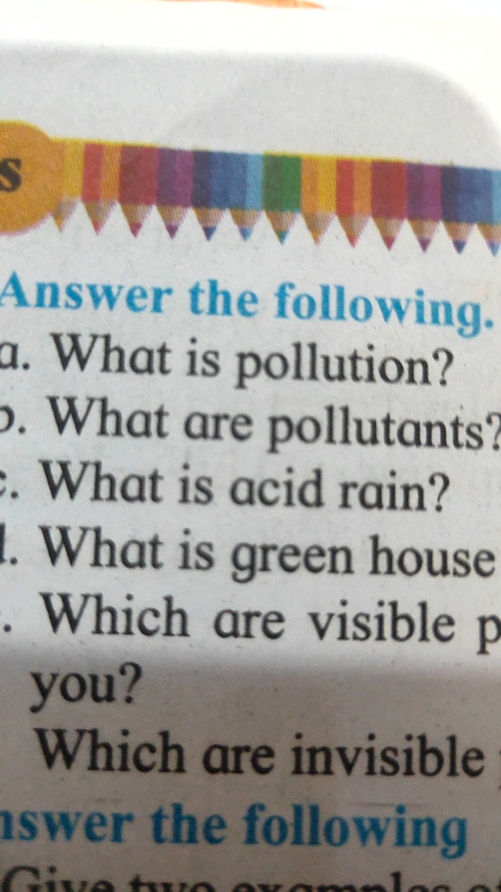 Answer the following.
a. What is pollution?
. What are pollutants?
Wha