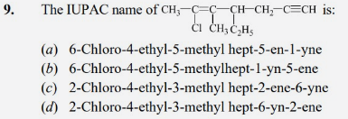 9. The IUPAC name of
C#CCC(CC)C(C)=C(C)C
is:
(a) 6-Chloro-4-ethyl-5-me