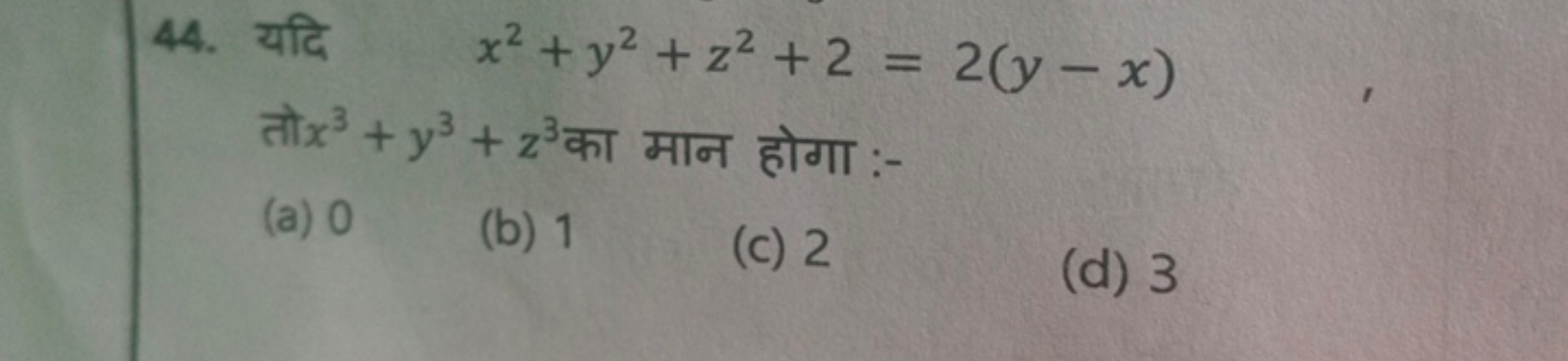 44. af
ax³ + y²+ z³
2
(a) 0 (b) 1
2
x² + y²+z² + 2 = 2(y-x)
TT:-
(c) 2