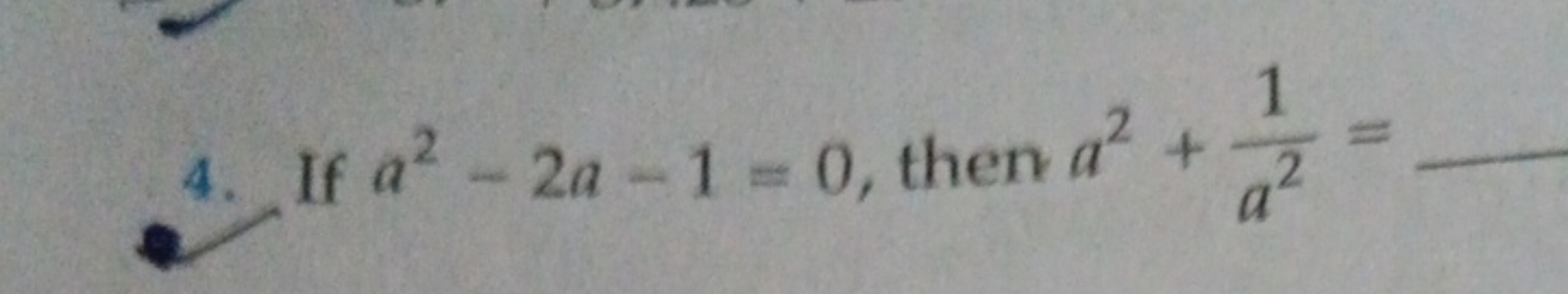 4. If a2−2a−1=0, then a2+a21​=