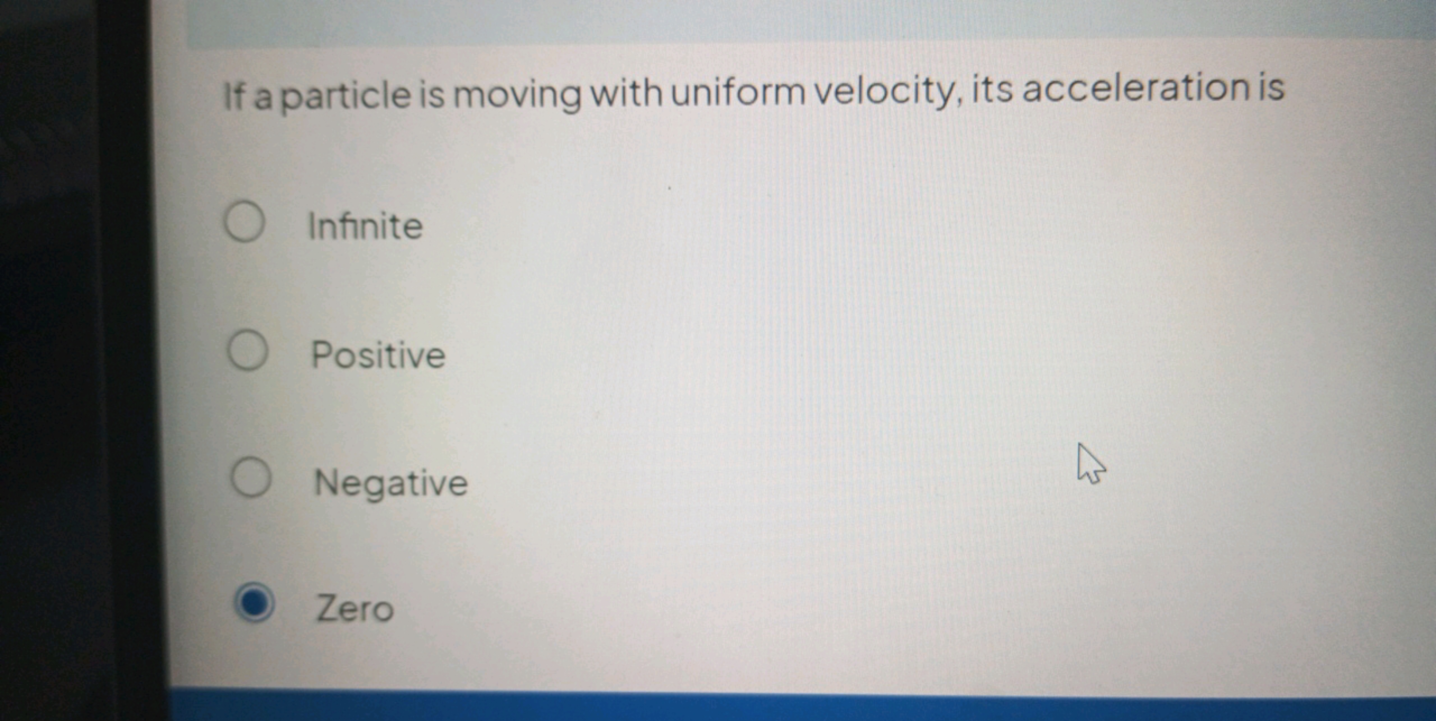 If a particle is moving with uniform velocity, its acceleration is
Inf