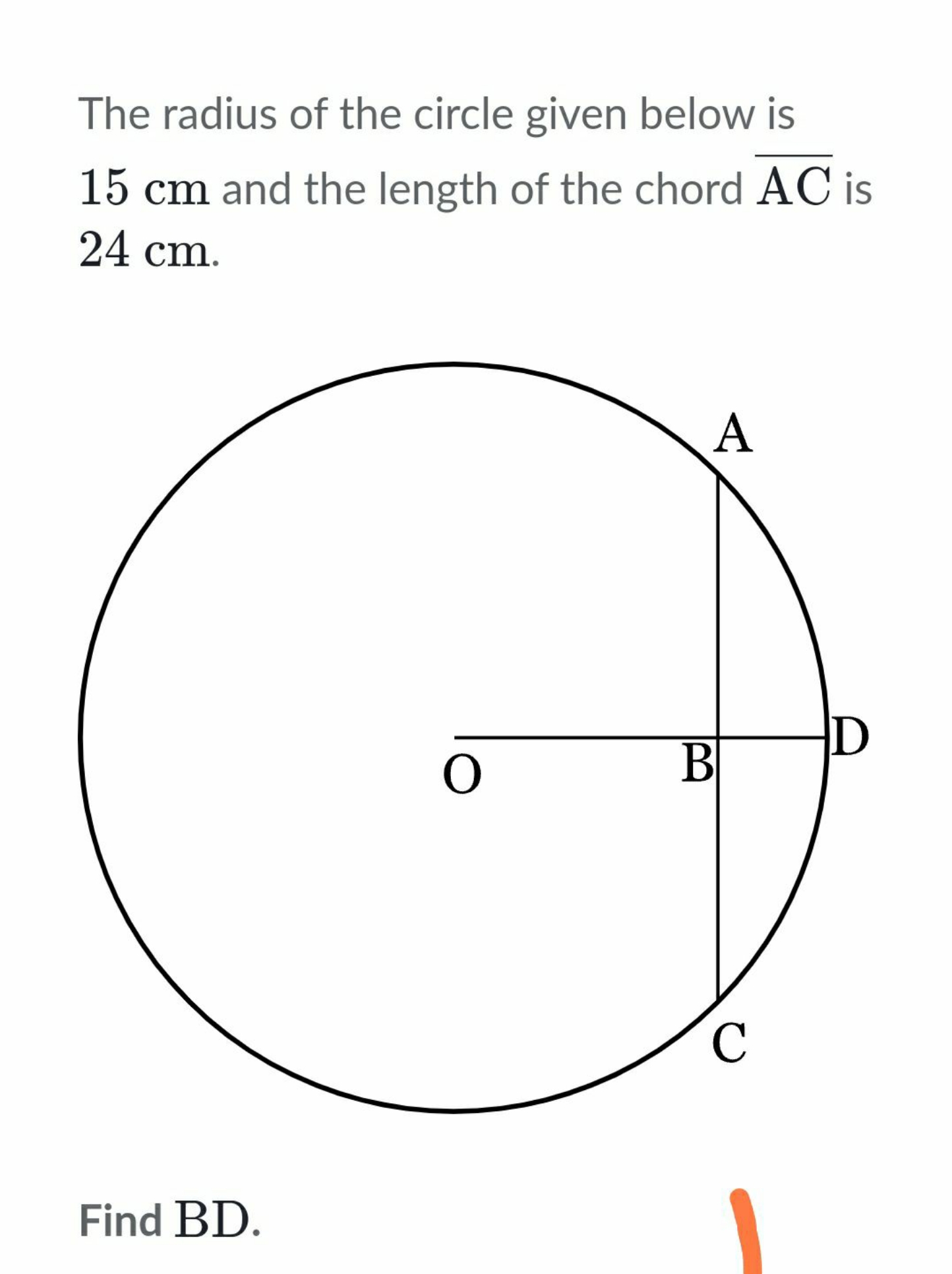 The radius of the circle given below is 15 cm and the length of the ch