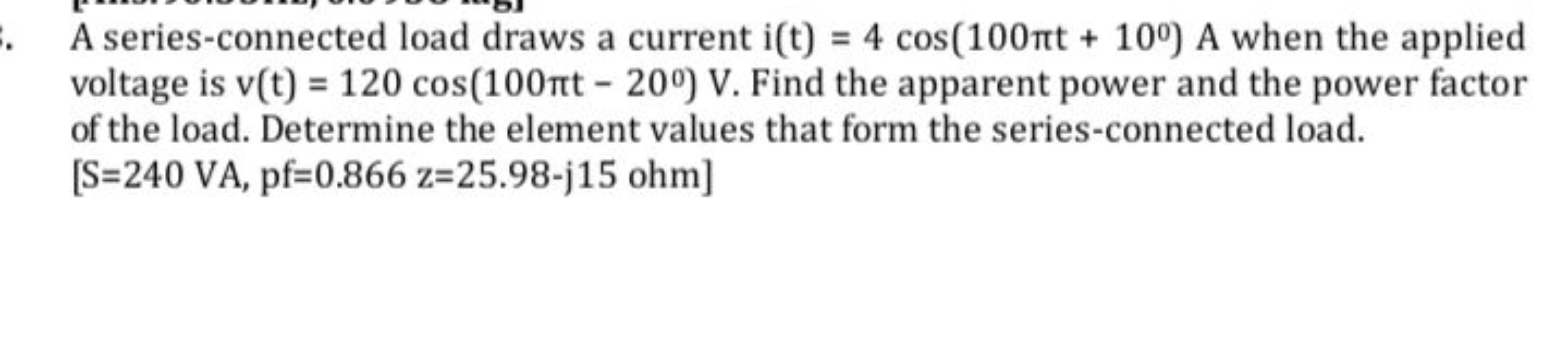 A series-connected load draws a current i(t)=4cos(100πt+10∘) A when th