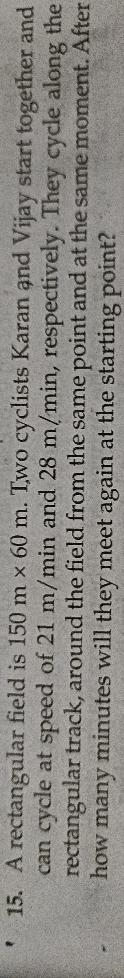 15. A rectangular field is 150 m×60 m. Two cyclists Karan and Vijay st