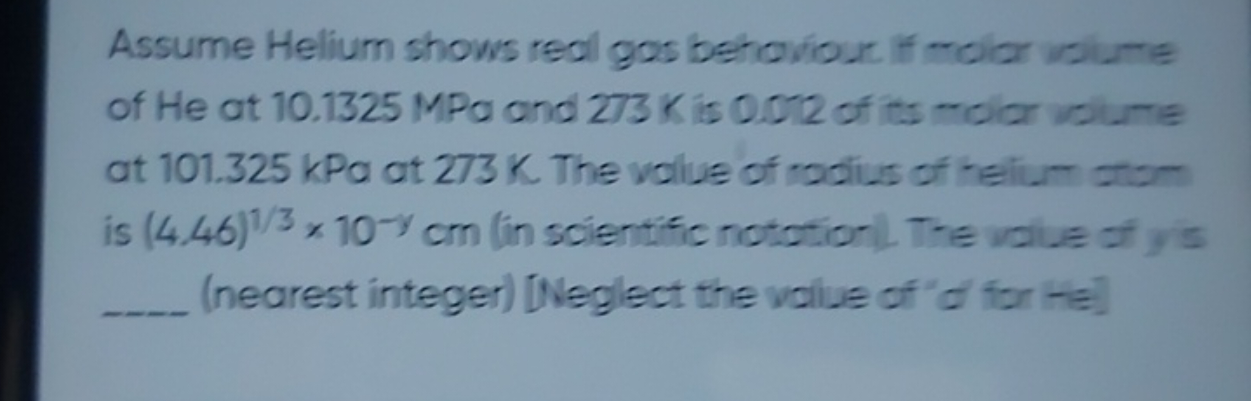 Assume Helium shows real gas behoviour. If molar volume of He at 10.13