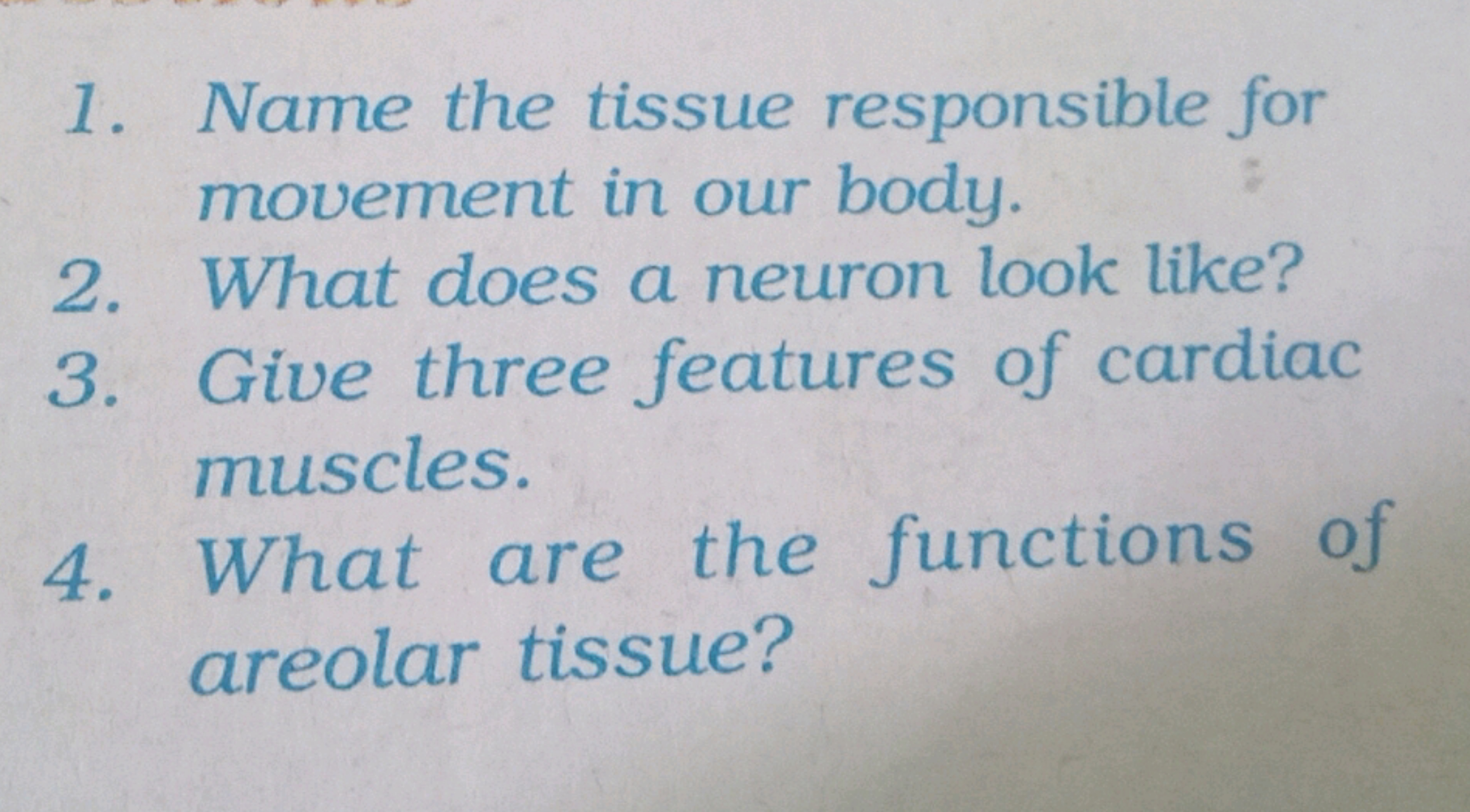 1. Name the tissue responsible for
movement in our body.
2. What does 