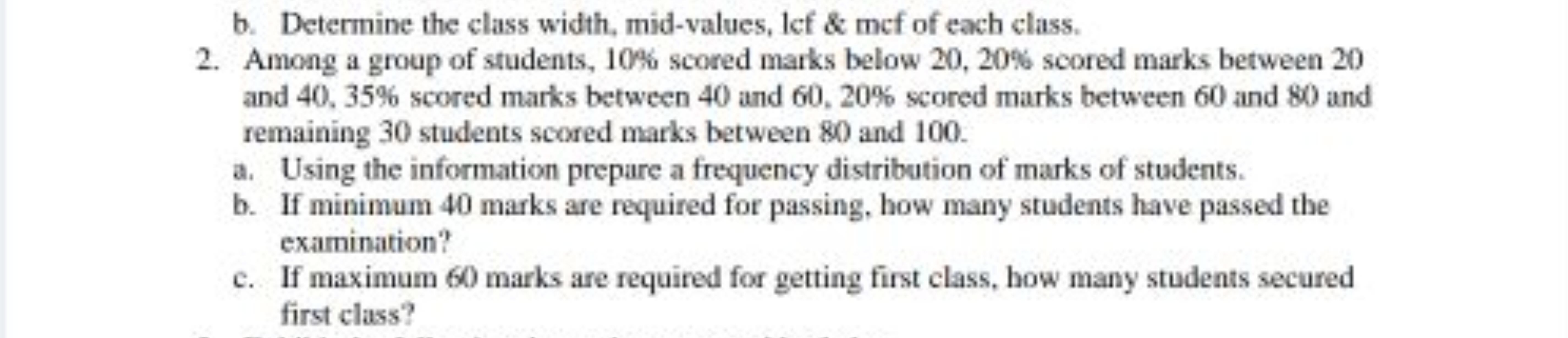 b. Determine the class width, mid-values, lef \& mef of each class.
2.