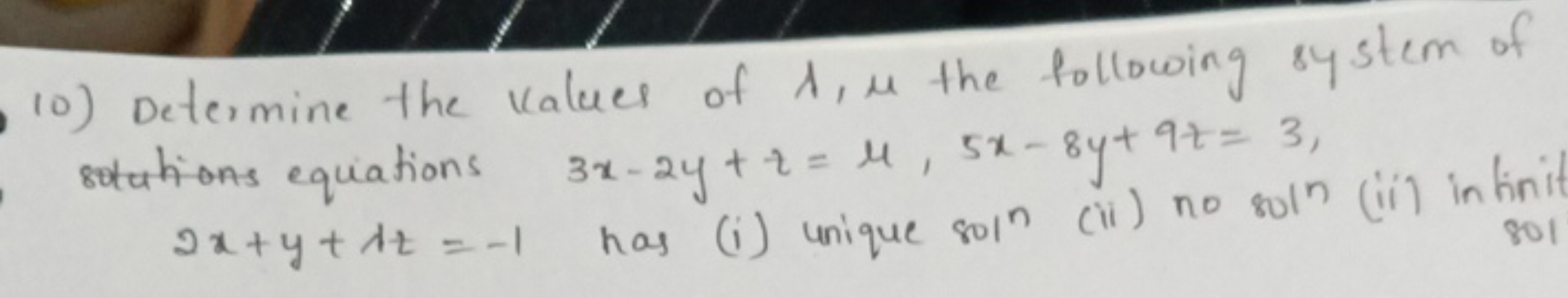 10) Determine the values of 1, μ the following system of
3x-2y+2 = 4, 